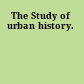 The Study of urban history.