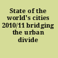 State of the world's cities 2010/11 bridging the urban divide /