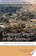 Company towns in the Americas landscape, power, and working-class communities /