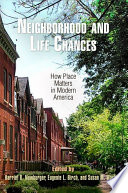 Neighborhood and life chances how place matters in modern America /