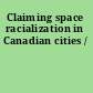 Claiming space racialization in Canadian cities /