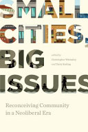 Small cities, big issues : reconceiving community in a neoliberal era /