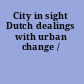 City in sight Dutch dealings with urban change /