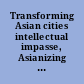 Transforming Asian cities intellectual impasse, Asianizing space, and emerging trans-localities /