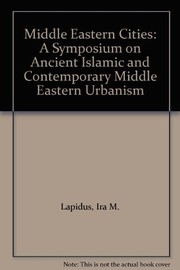 Middle Eastern cities : a symposium on ancient, Islamic, and contemporary Middle Eastern urbanism /