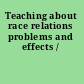 Teaching about race relations problems and effects /