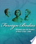 Foreign bodies : Oceania and the science of race 1750-1940 /