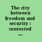 The city between freedom and security : contested public spaces in the 21st century /
