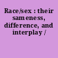 Race/sex : their sameness, difference, and interplay /