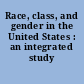 Race, class, and gender in the United States : an integrated study /