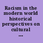 Racism in the modern world historical perspectives on cultural transfer and adaptation /