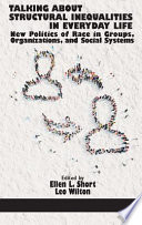 Talking about structural inequalities in everyday life : new politics of race in groups, organizations, and social systems /