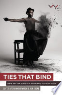 Ties that bind : race and the politics of friendship in South Africa /