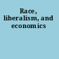 Race, liberalism, and economics