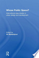 Whose public space? international case studies in urban design and development /