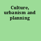 Culture, urbanism and planning