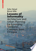 Lessons of informality : architecture and urban planning for emerging territories : concepts from Ethiopia /