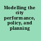 Modelling the city performance, policy, and planning /