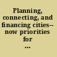 Planning, connecting, and financing cities-- now priorities for city leaders.