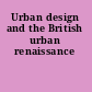 Urban design and the British urban renaissance
