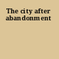 The city after abandonment