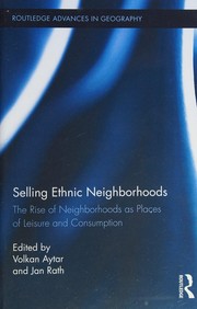 Selling ethnic neighborhoods : the rise of neighborhoods as places of leisure and consumption /