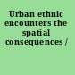 Urban ethnic encounters the spatial consequences /
