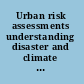 Urban risk assessments understanding disaster and climate risk in cities /