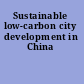 Sustainable low-carbon city development in China