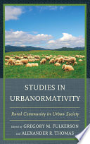 Studies in urbanormativity : rural community in urban society /