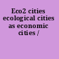 Eco2 cities ecological cities as economic cities /