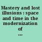 Mastery and lost illusions : space and time in the modernization of Eastern and Central Europe /