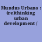 Mundus Urbano : (re)thinking urban development /