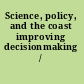 Science, policy, and the coast improving decisionmaking /