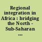 Regional integration in Africa : bridging the North - Sub-Saharan divide /