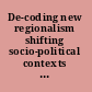 De-coding new regionalism shifting socio-political contexts in Central Europe and Latin America /