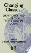 Changing classes stratification and mobility in post-industrial societies /