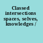 Classed intersections spaces, selves, knowledges /