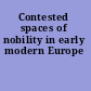 Contested spaces of nobility in early modern Europe