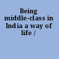 Being middle-class in India a way of life /