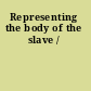 Representing the body of the slave /
