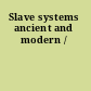 Slave systems ancient and modern /