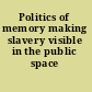 Politics of memory making slavery visible in the public space /