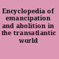 Encyclopedia of emancipation and abolition in the transatlantic world /