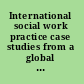 International social work practice case studies from a global context /
