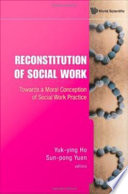 Reconstitution of social work towards a moral conception of social work practice /