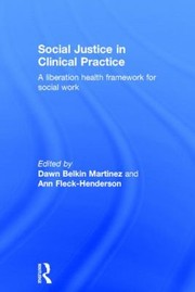 Social justice in clinical practice : a liberation health framework for social work /
