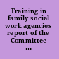 Training in family social work agencies report of the Committee on training.