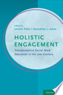 Holistic engagement : transformative education for social workers in the 21st century /