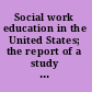 Social work education in the United States; the report of a study made for the National Council on Social Work Education